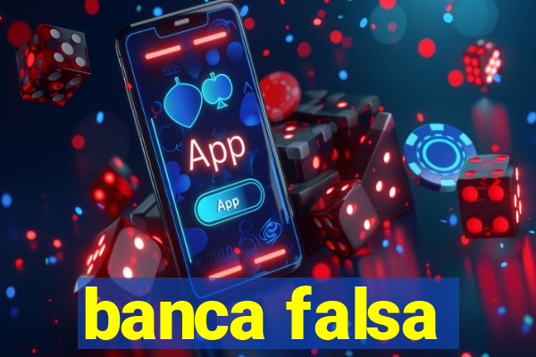 banca falsa